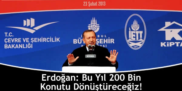 Erdoğan: Bu Yıl 200 Bin Konutu Dönüştüreceğiz! erdogan-bu-yil-200-bin-konutu-donusturecegiz