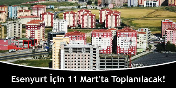 Esenyurt İçin 11 Mart’ta Toplanılacak!