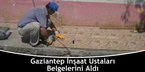 Gaziantep İnşaat Ustaları Belgelerini Aldı