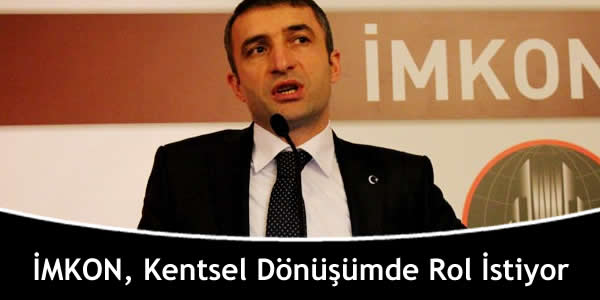 İMKON, Kentsel Dönüşümde Rol İstiyor