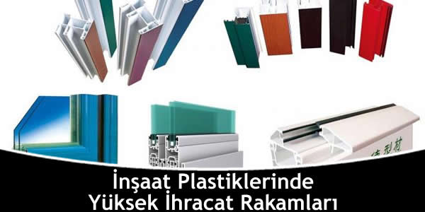 İnşaat Plastiklerinde Yüksek İhracat Rakamları