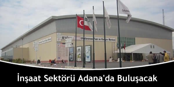 İnşaat Sektörü Adana’da Buluşacak insaat-sektoru-adanada-bulusacak