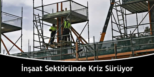 İnşaat Sektöründe Kriz Sürüyor