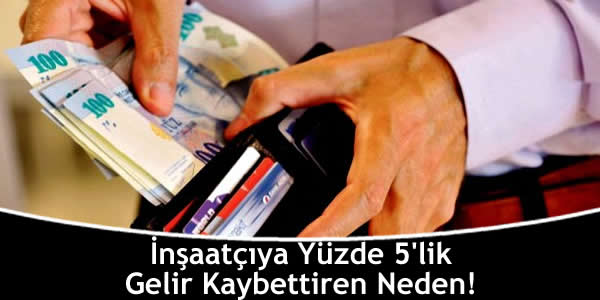 İnşaatçıya Yüzde 5’lik Gelir Kaybettiren Neden! insaatciya-yuzde-5lik-gelir-kaybettiren-neden