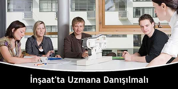 İnşaat’ta Uzmana Danışılmalı