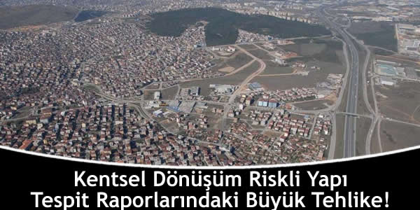 Kentsel Dönüşüm Riskli Yapı Tespit Raporlarındaki Büyük Tehlike! kentsel-donusum-riskli-yapi-tespit-raporlarindaki-buyuk-tehlike