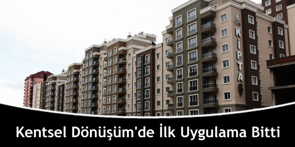 Kentsel Dönüşüm’de İlk Uygulama Bitti