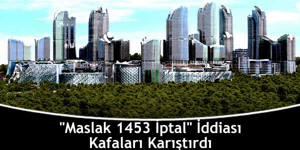 “Maslak 1453 İptal” İddiası Kafaları Karıştırdı