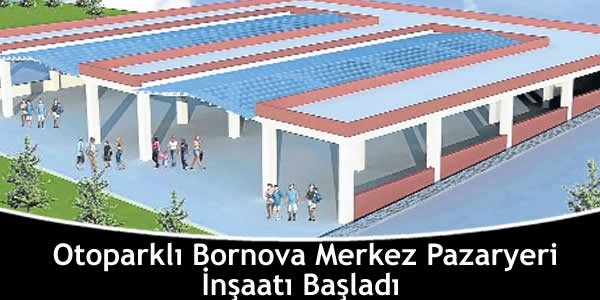 Otoparklı Bornova Merkez Pazaryeri İnşaatı Başladı