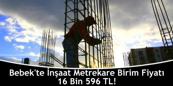 Bebek’te İnşaat Metrekare Birim Fiyatı 16 Bin 596 TL! bebekte-insaat-metrekare-birim-fiyati-16-bin-596-tl