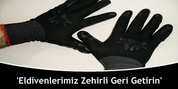 ‘Eldivenlerimiz Zehirli Geri Getirin’