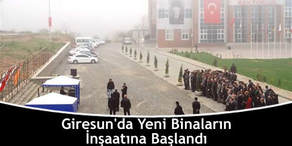 Giresun’da Yeni Binaların İnşaatına Başlandı