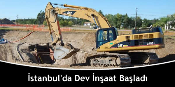 İstanbul’da Dev İnşaat Başladı