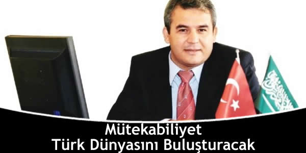 Mütekabiliyet Türk Dünyasını Buluşturacak