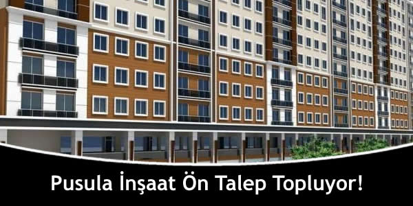 Pusula İnşaat Ön Talep Topluyor!