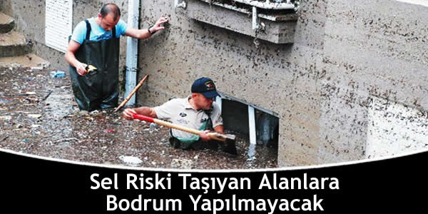 Sel Riski Taşıyan Alanlara Bodrum Yapılmayacak sel-riski-tasiyan-alanlara-bodrum-yapilmayacak