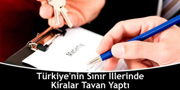 Türkiye’nin Sınır İllerinde Kiralar Tavan Yaptı