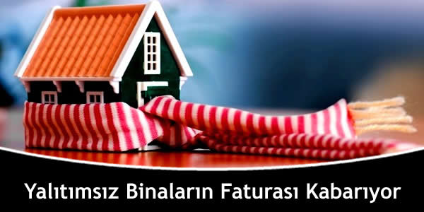 Yalıtımsız Binaların Faturası Kabarıyor