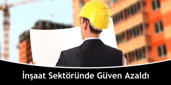 İnşaat Sektöründe Güven Azaldı insaat-sektorunde-guven-azaldi