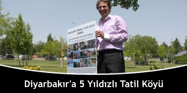 Diyarbakır’a 5 Yıldızlı Tatil Köyü