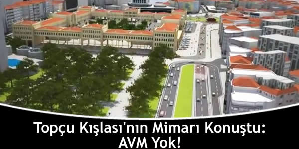 Topçu Kışlası’nın Mimarı Konuştu: AVM Yok!