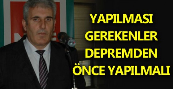 Özhan: Yapılması Gerekenler Depremden Önce Yapılmalı