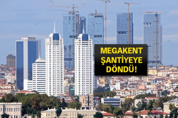 Megakent İstanbul Şantiyeye Döndü!