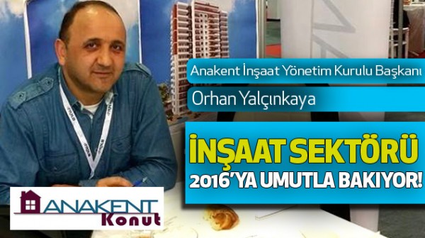 Yalçınkaya: İnşaat Sektörü 2016’ya Umutla Bakıyor!