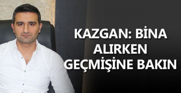 Kazgan: Bina Alırken Geçmişine Bakın! kazgan-bina-alirken-gecmisine-bakin