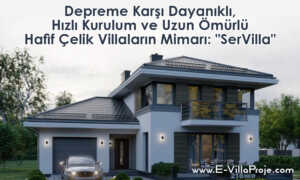 Depreme Karşı Dayanıklı, Hızlı Kurulum ve Uzun Ömürlü Hafif Çelik Villaların Mimarı: SerVilla