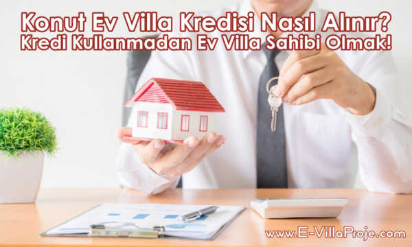 Konut Ev Villa Kredisi Nasıl Alınır? Kredi Kullanmadan Ev Villa Sahibi Olmak! Konut Ev Villa Kredisi Nasıl Alınır? Kredi Kullanmadan Ev Villa Sahibi Olmak!