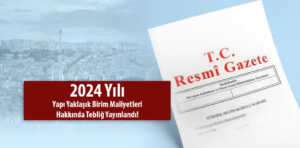 2024 Yılı Yapı Yaklaşık Birim Maliyetleri Hakkında Tebliğ