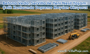 Betona Veda, SerVilla ile Yeni Nesil Yaşam: Çelik Konforunda Depreme Meydan Okuyoruz