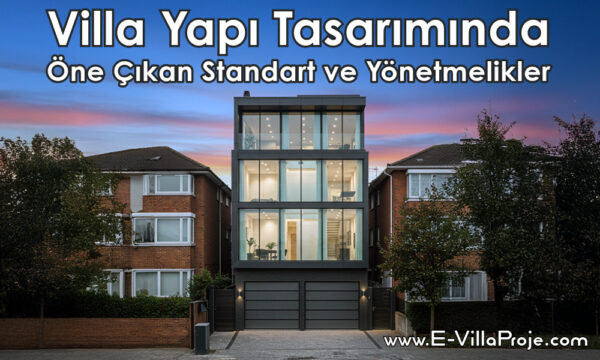 Villa Yapı Tasarımında Öne Çıkan Standart ve Yönetmelikler Villa Yapı Tasarımında Öne Çıkan Standart ve Yönetmelikler