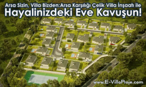 Arsa Sizin, Villa Bizden: Arsa Karşılığı Çelik Villa İnşaatı ile Hayalinizdeki Eve Kavuşun!
