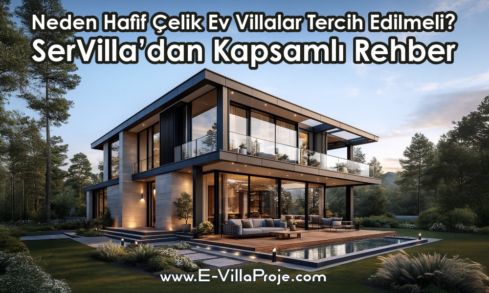 Neden Hafif Çelik Ev ve Çelik Villa Tercih Edilmeli? – SerVilla’dan Kapsamlı Rehber