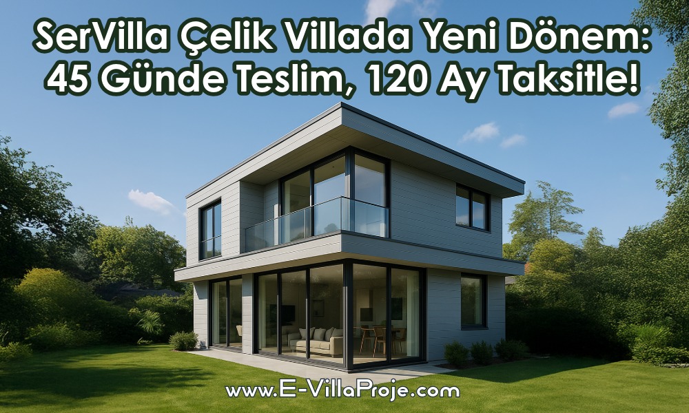 SerVilla’dan Kampanya ve 45 Günde Teslim 120 Ay Taksit Ödemeli Anahtar Teslim Konfor SerVilla'dan Kampanya ve 45 Günde Teslim 120 Ay Taksit Ödemeli Anahtar Teslim Konfor